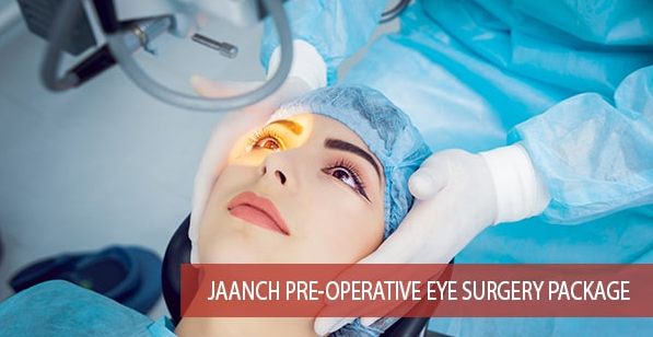 JAANCH PRE-OPERATIVE EYE SURGERY PACKAGE
